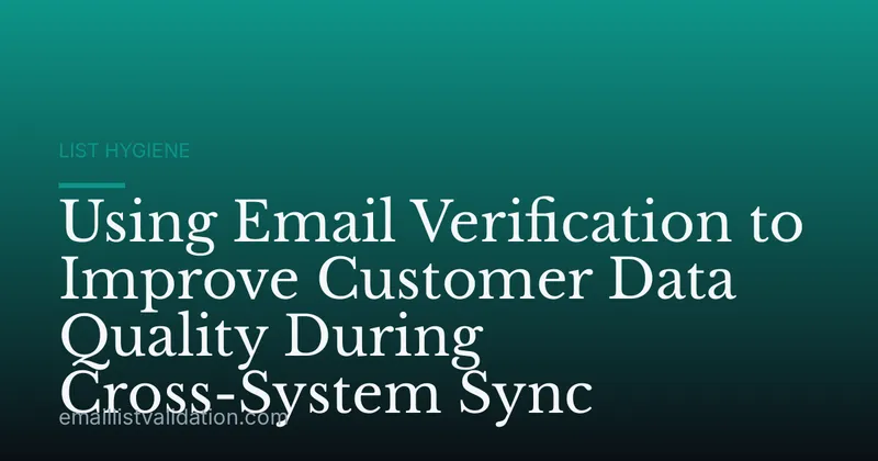 Using Email Verification to Improve Customer Data Quality During Cross-System Sync