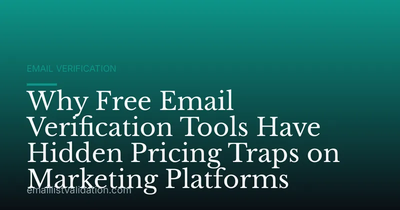 Why Free Email Verification Tools Have Hidden Pricing Traps on Marketing Platforms