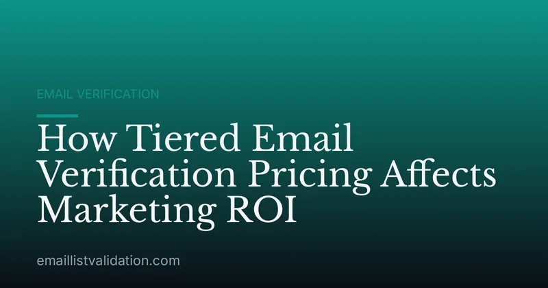 How Tiered Email Verification Pricing Affects Marketing ROI