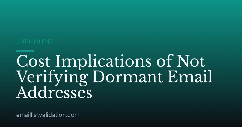 Cost Implications of Not Verifying Dormant Email Addresses