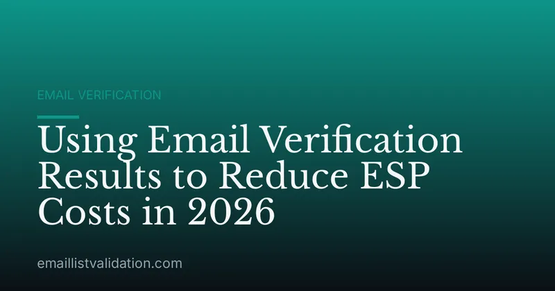 Using Email Verification Results to Reduce ESP Costs in 2026