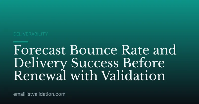 Forecast Bounce Rate and Delivery Success Before Renewal with Validation