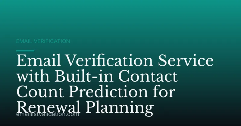 Email Verification Service with Built-in Contact Count Prediction for Renewal Planning
