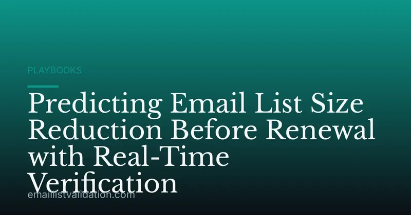 Predicting Email List Size Reduction Before Renewal with Real-Time Verification