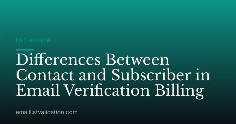 Differences Between Contact and Subscriber in Email Verification Billing