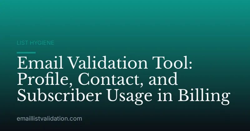 Email Validation Tool: Profile, Contact, and Subscriber Usage in Billing