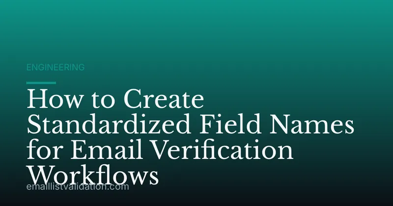 How to Create Standardized Field Names for Email Verification Workflows