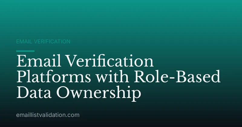 Email Verification Platforms with Role-Based Data Ownership