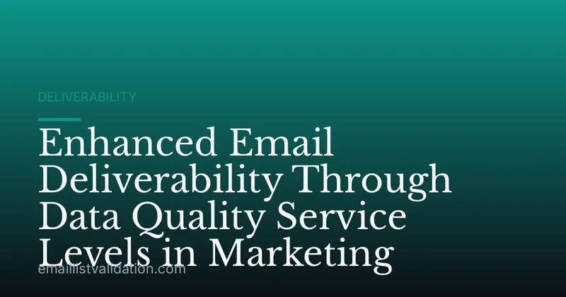 Enhanced Email Deliverability Through Data Quality Service Levels in Marketing