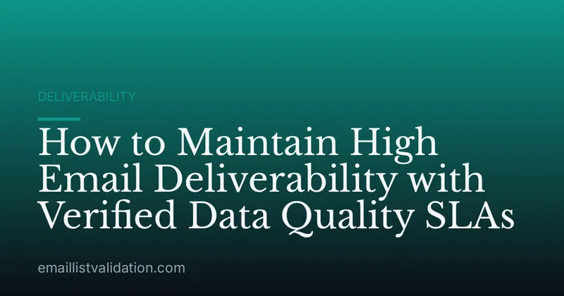 How to Maintain High Email Deliverability with Verified Data Quality SLAs