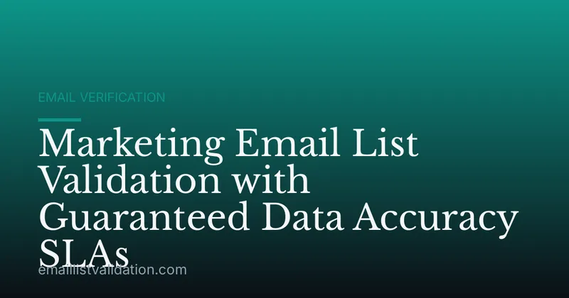 Marketing Email List Validation with Guaranteed Data Accuracy SLAs