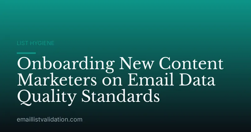 Onboarding New Content Marketers on Email Data Quality Standards