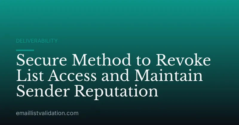 Secure Method to Revoke List Access and Maintain Sender Reputation