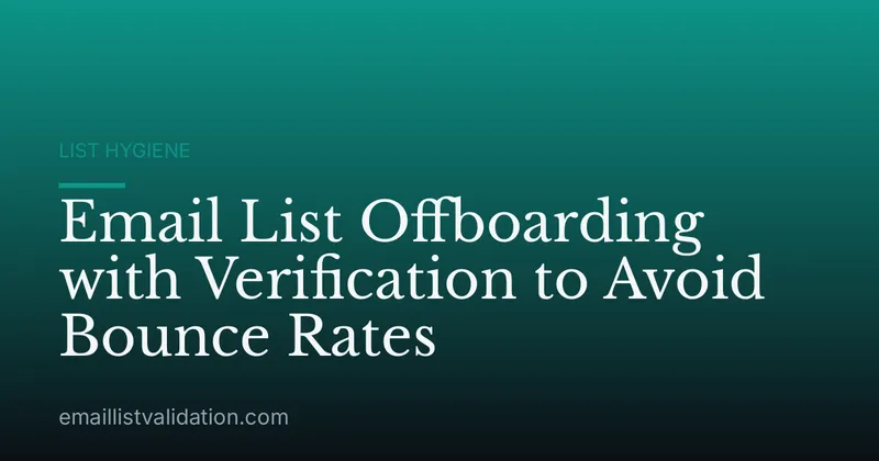 Email List Offboarding with Verification to Avoid Bounce Rates
