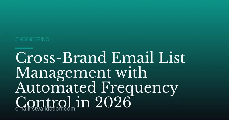 Cross-Brand Email List Management with Automated Frequency Control in 2026