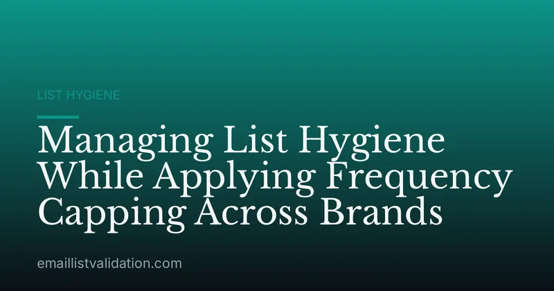 Managing List Hygiene While Applying Frequency Capping Across Brands