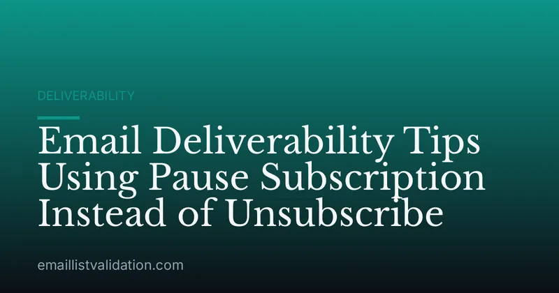 Email Deliverability Tips Using Pause Subscription Instead of Unsubscribe