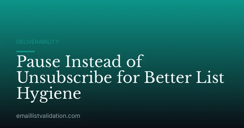 Pause Instead of Unsubscribe for Better List Hygiene