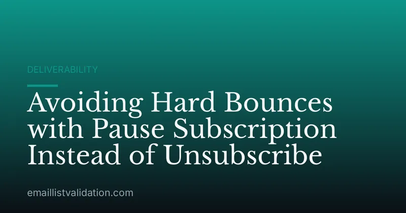 Avoiding Hard Bounces with Pause Subscription Instead of Unsubscribe