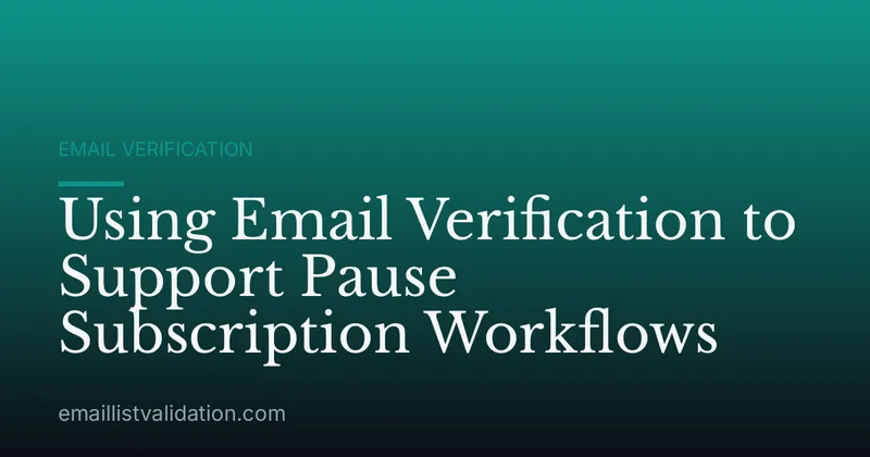 Using Email Verification to Support Pause Subscription Workflows
