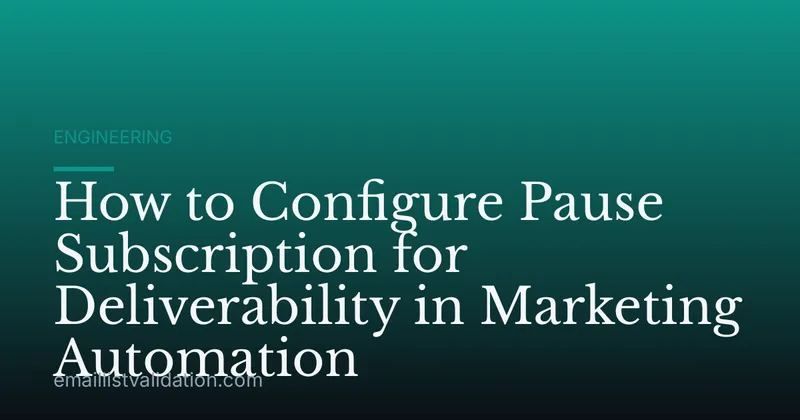 How to Configure Pause Subscription for Deliverability in Marketing Automation