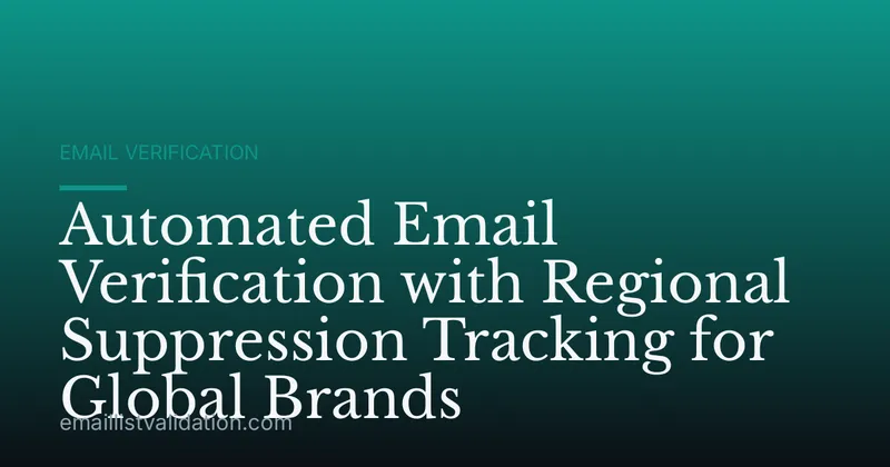 Automated Email Verification with Regional Suppression Tracking for Global Brands