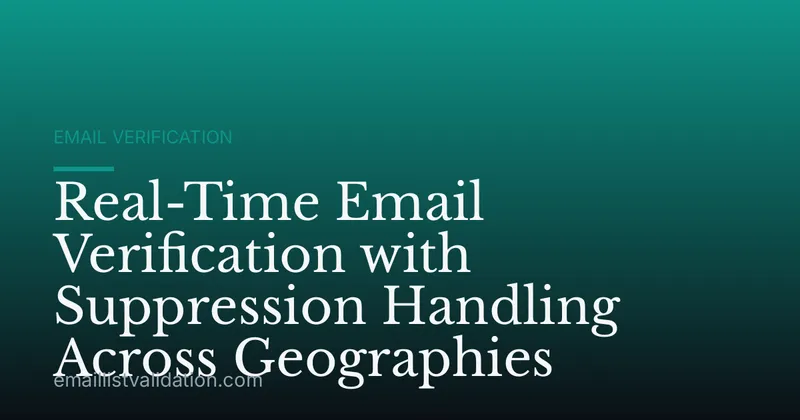 Real-Time Email Verification with Suppression Handling Across Geographies