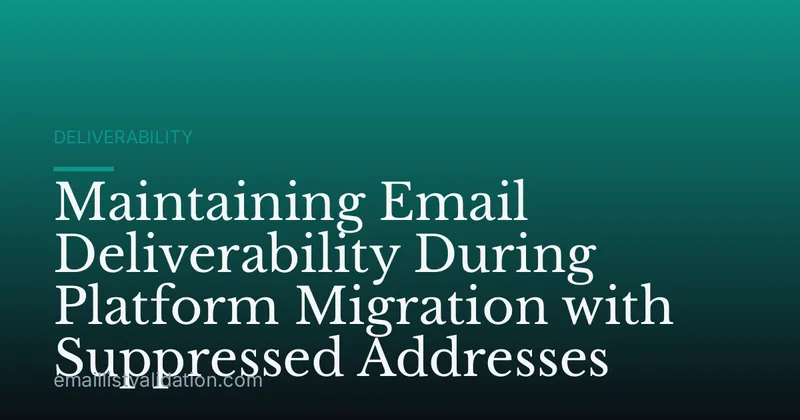 Maintaining Email Deliverability During Platform Migration with Suppressed Addresses