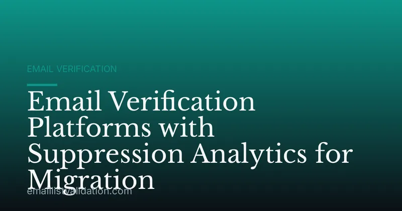 Email Verification Platforms with Suppression Analytics for Migration