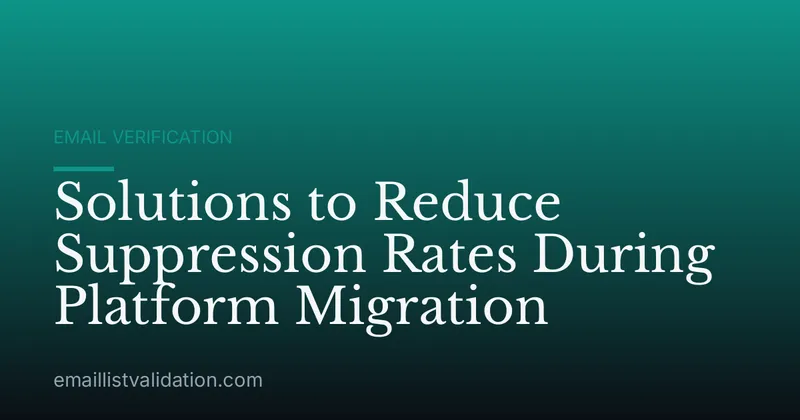Solutions to Reduce Suppression Rates During Platform Migration