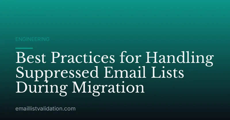 Best Practices for Handling Suppressed Email Lists During Migration