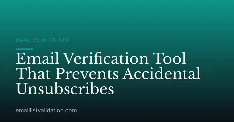 Email Verification Tool That Prevents Accidental Unsubscribes