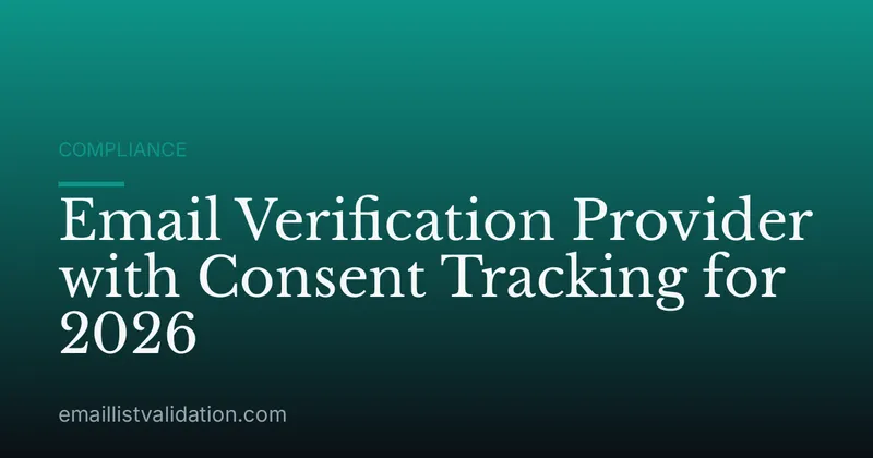 Email Verification Provider with Consent Tracking for 2026