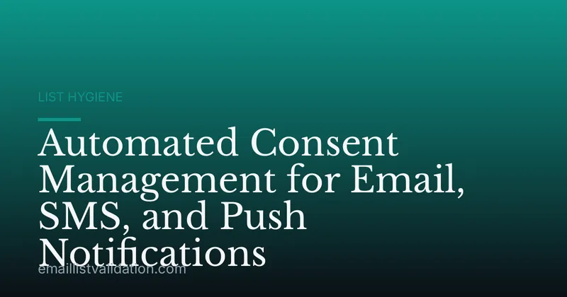 Automated Consent Management for Email, SMS, and Push Notifications