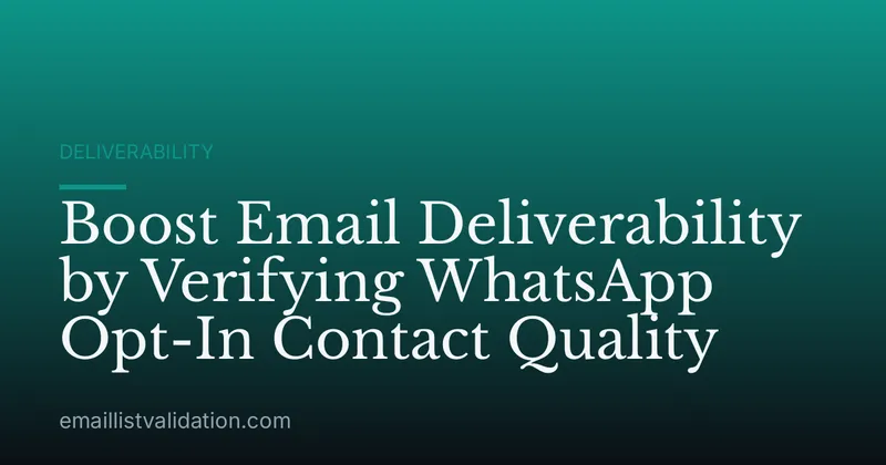 Boost Email Deliverability by Verifying WhatsApp Opt-In Contact Quality