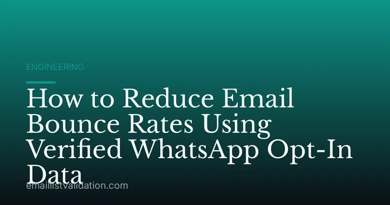 How to Reduce Email Bounce Rates Using Verified WhatsApp Opt-In Data