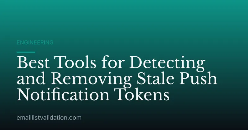 Best Tools for Detecting and Removing Stale Push Notification Tokens