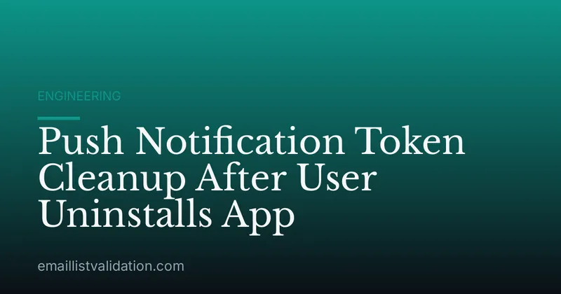 Push Notification Token Cleanup After User Uninstalls App