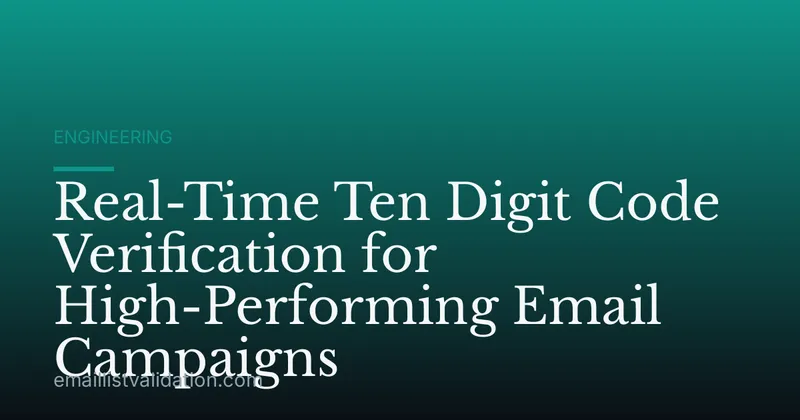 Real-Time Ten Digit Code Verification for High-Performing Email Campaigns