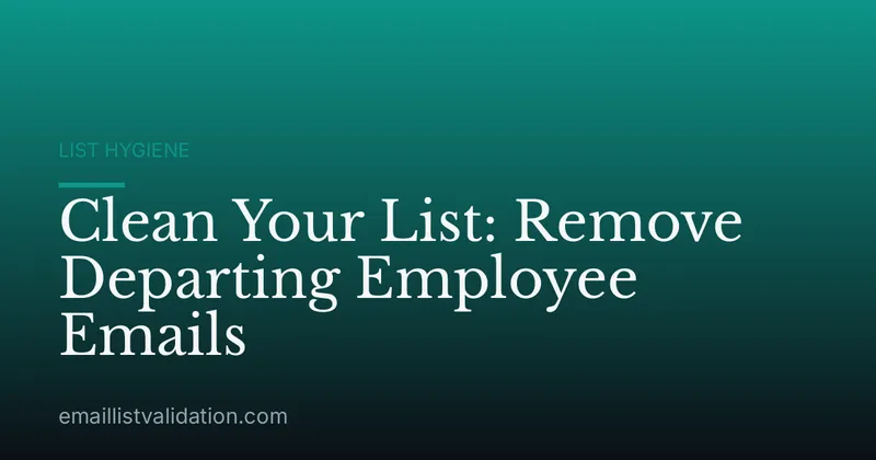 Clean Your List: Remove Departing Employee Emails