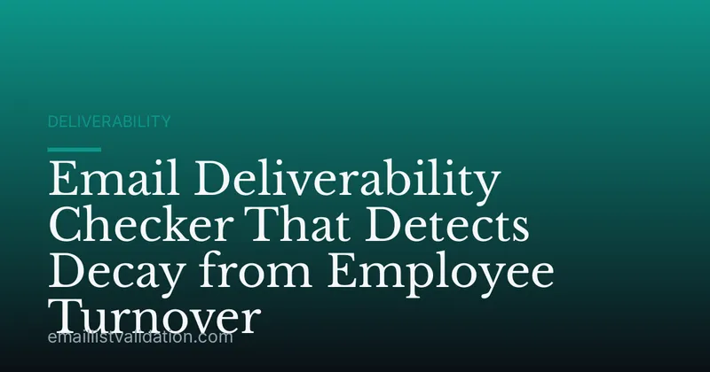 Email Deliverability Checker That Detects Decay from Employee Turnover