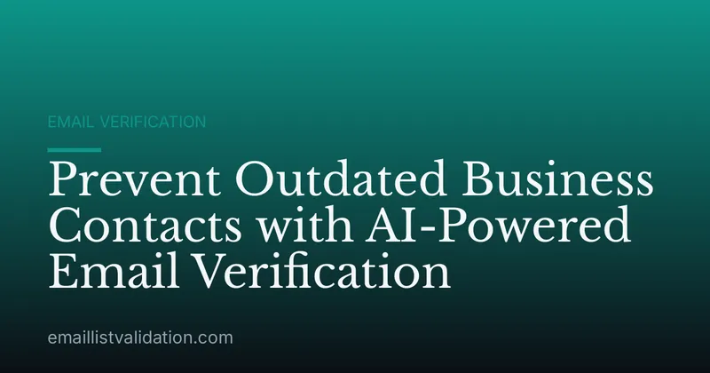 Prevent Outdated Business Contacts with AI-Powered Email Verification