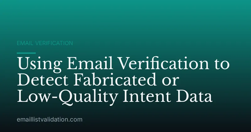 Using Email Verification to Detect Fabricated or Low-Quality Intent Data