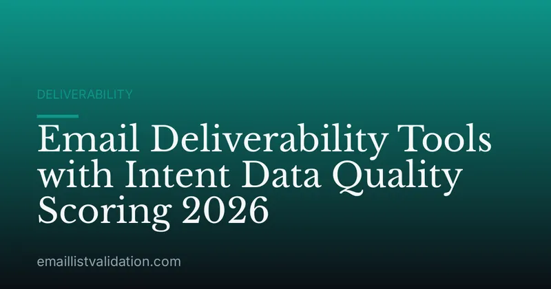 Email Deliverability Tools with Intent Data Quality Scoring 2026