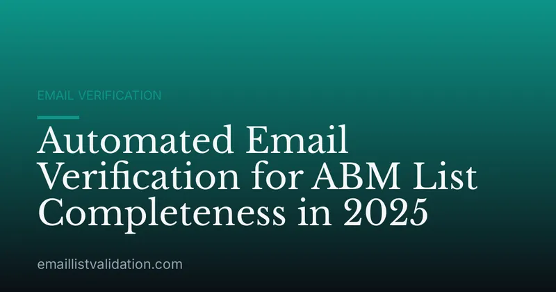 Automated Email Verification for ABM List Completeness in 2025