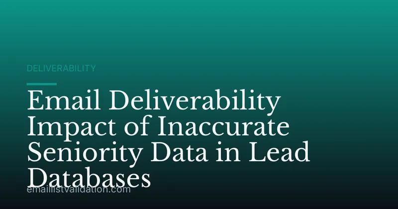 Email Deliverability Impact of Inaccurate Seniority Data in Lead Databases