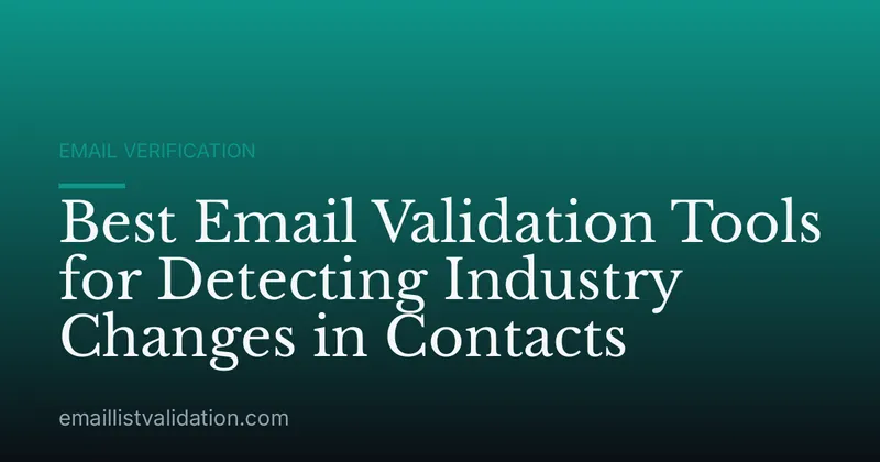 Best Email Validation Tools for Detecting Industry Changes in Contacts