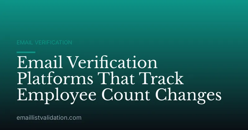 Email Verification Platforms That Track Employee Count Changes