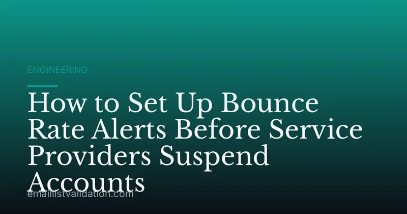 How to Set Up Bounce Rate Alerts Before Service Providers Suspend Accounts