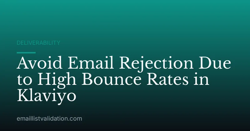 Avoid Email Rejection Due to High Bounce Rates in Klaviyo